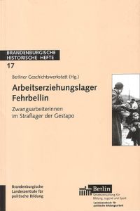 Berliner Geschichtswerkstatt (Hg.): Arbeitserziehungslager Fehrbellin, Potsdam 2004
